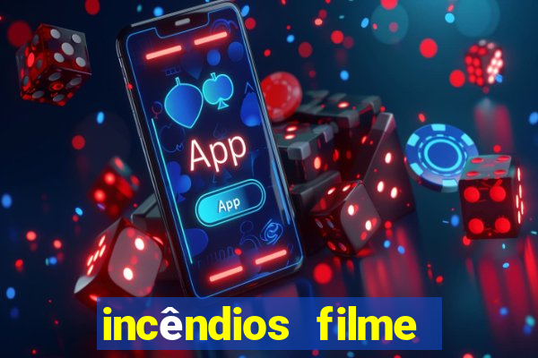 incêndios filme completo youtube incêndios filme completo dublado